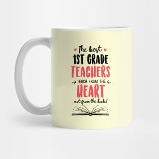 The best 1st Grade Teachers teach from the Heart Quote Mug